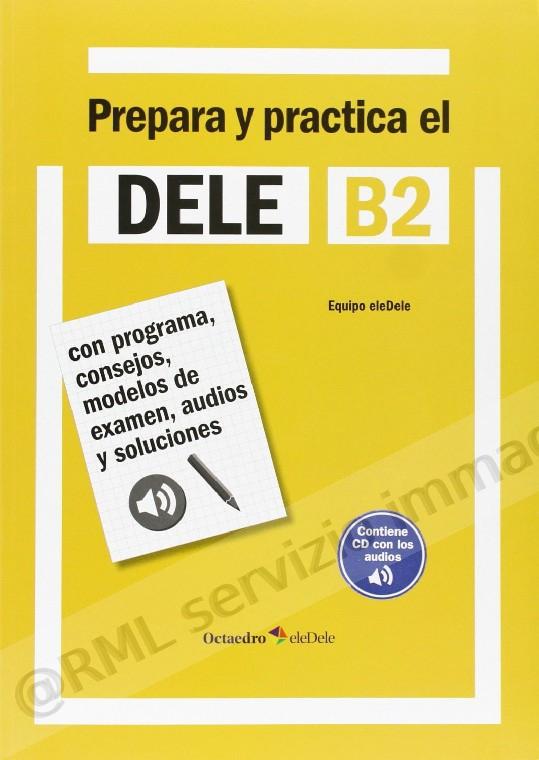 PREPARA Y PRACTICA EL DELE B2