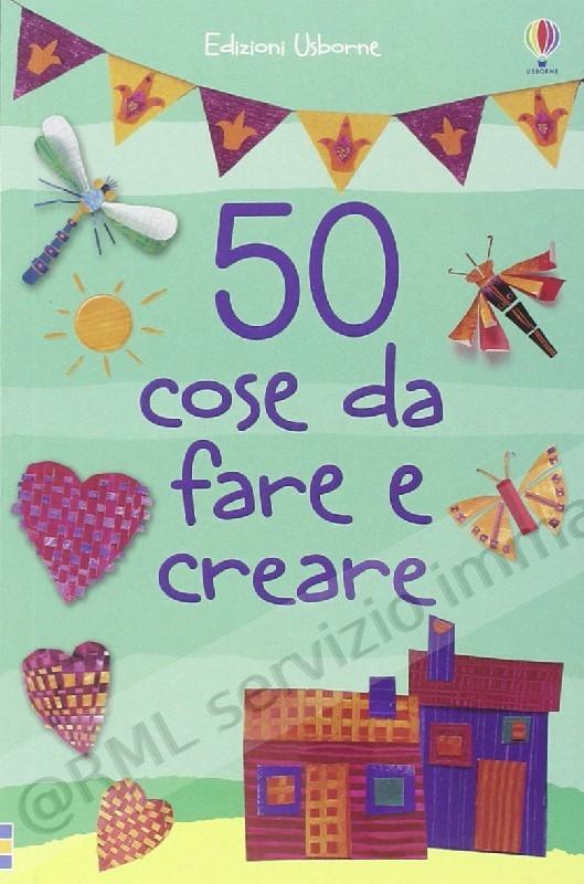 50 COSE DA FARE E CREARE