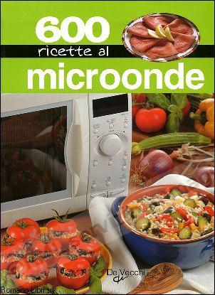 600 RICETTE AL MICROONDE