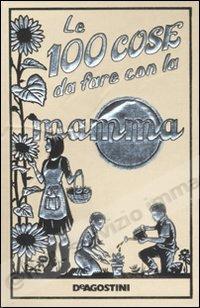 100 COSE DA FARE CON LA MAMMA
