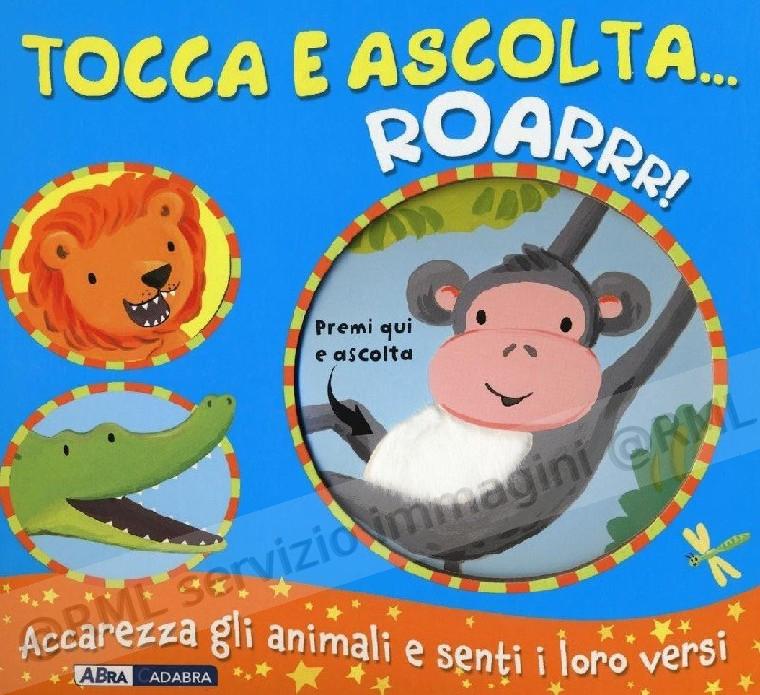 TOCCA E ASCOLTA... ROARRR