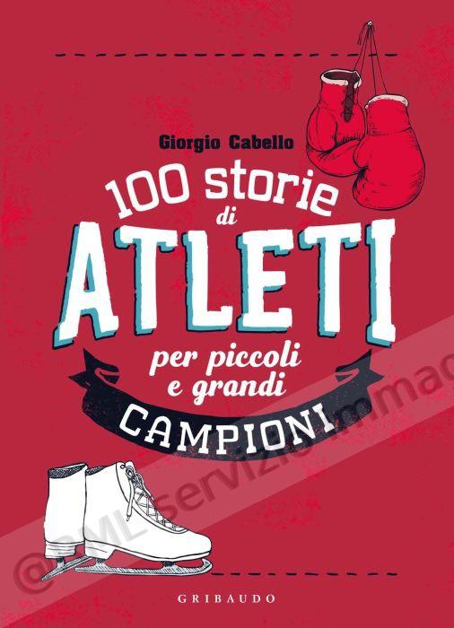 100 STORIE DI ATLETI, PER...